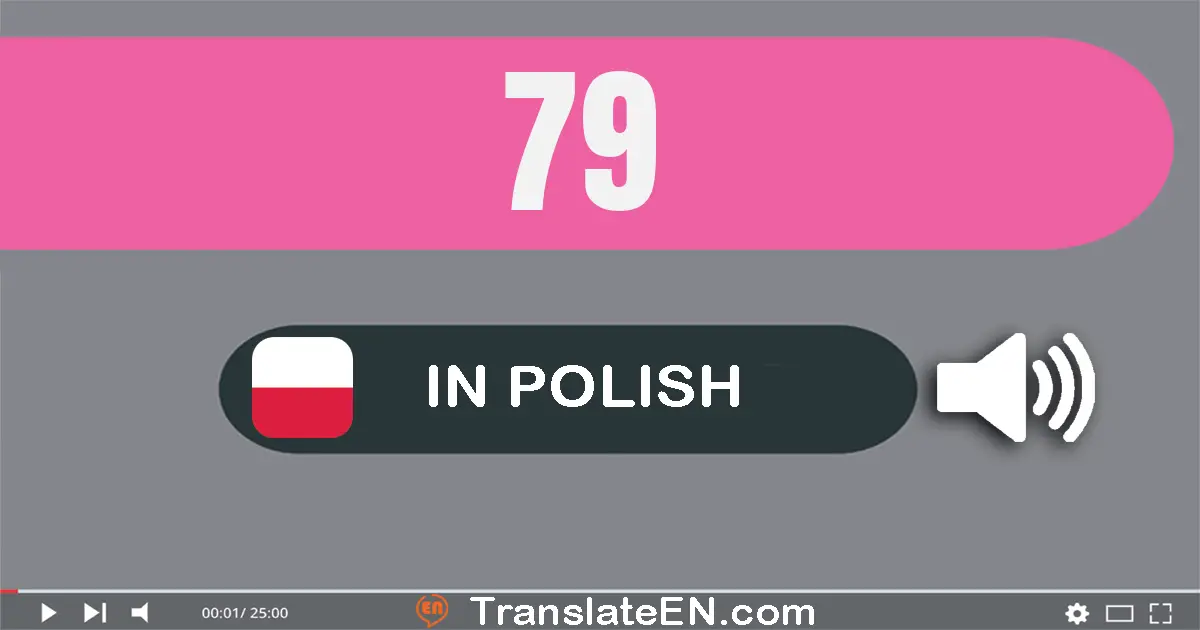 Write 79 in Polish Words: siedemdziesiąt dziewięć