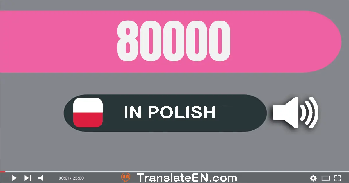 Write 80000 in Polish Words: osiemdziesiąt tysięcy