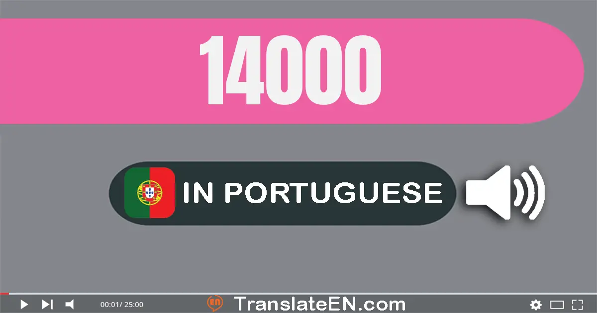 Write 14000 in Portuguese Words: catorze mil