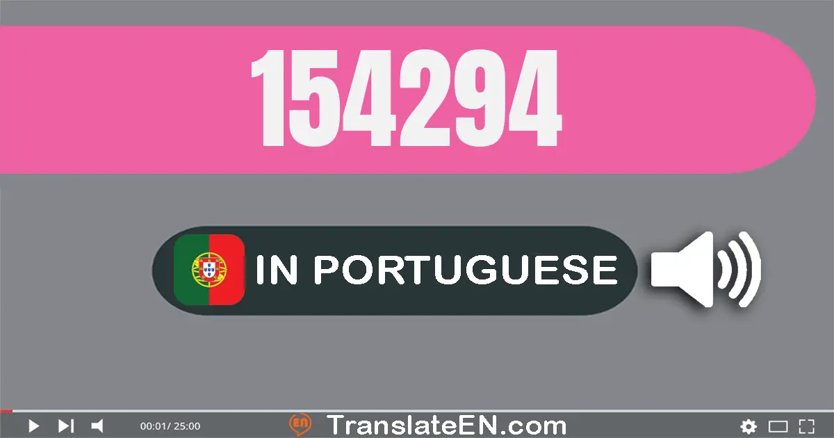 Write 154294 in Portuguese Words: cento e cinquenta e quatro mil e duzentos e noventa e quatro