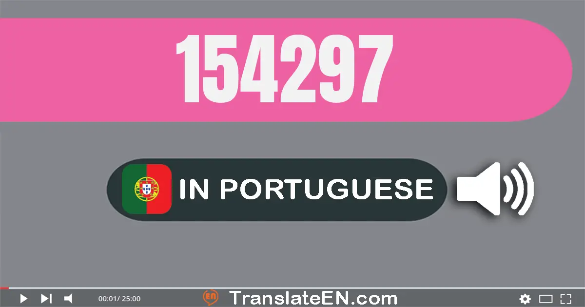 Write 154297 in Portuguese Words: cento e cinquenta e quatro mil e duzentos e noventa e sete