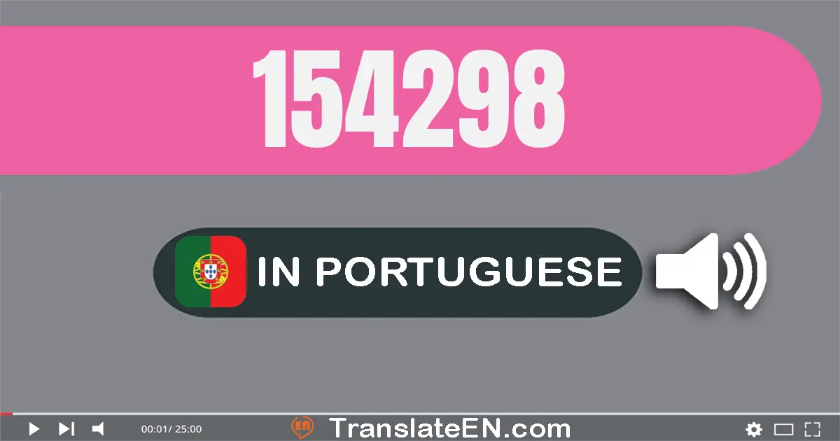 Write 154298 in Portuguese Words: cento e cinquenta e quatro mil e duzentos e noventa e oito