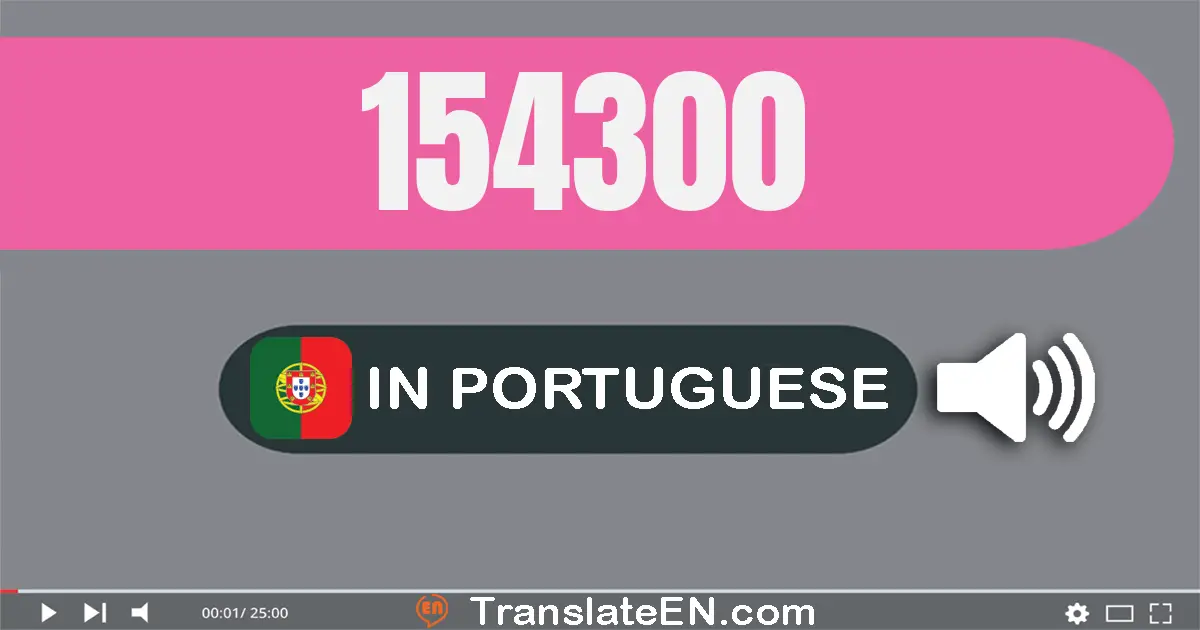 Write 154300 in Portuguese Words: cento e cinquenta e quatro mil e trezentos