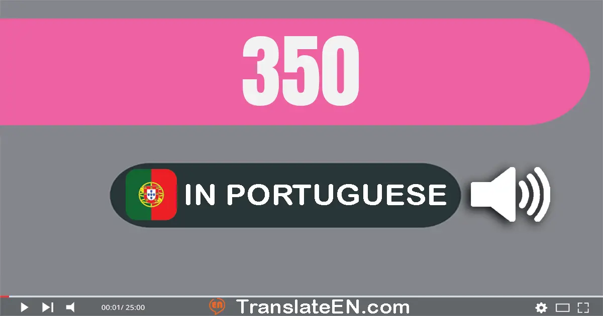 Write 350 in Portuguese Words: trezentos e cinquenta