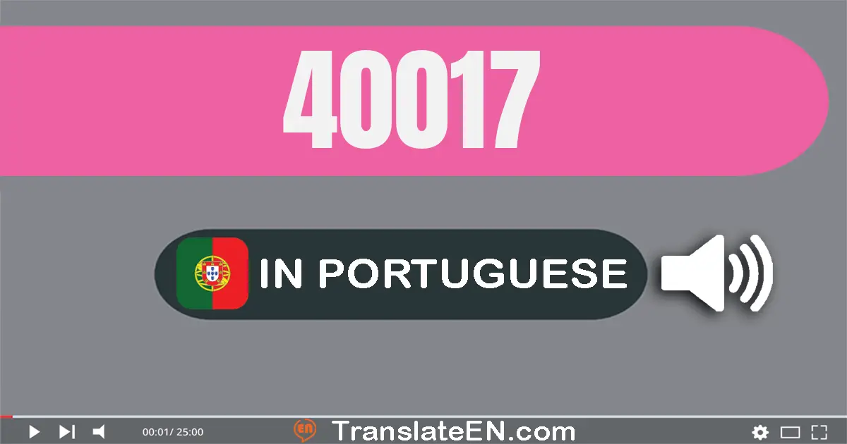 Write 40017 in Portuguese Words: quarenta mil e dezessete