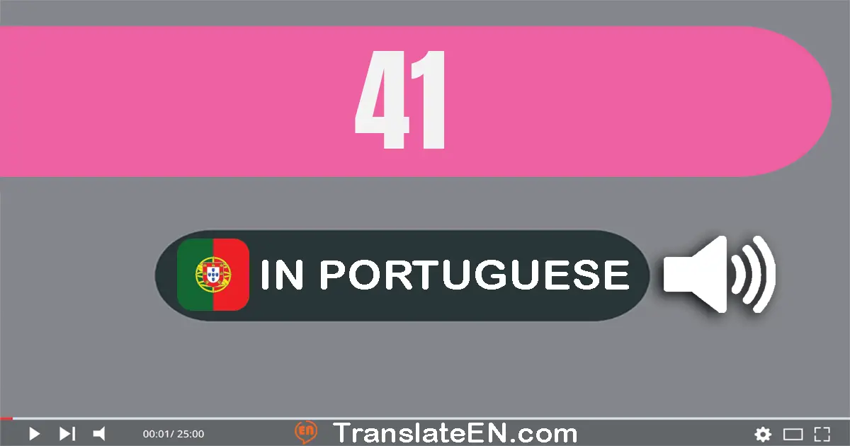 Write 41 in Portuguese Words: quarenta e um