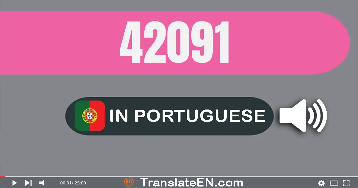 Write 42091 in Portuguese Words: quarenta e dois mil e noventa e um