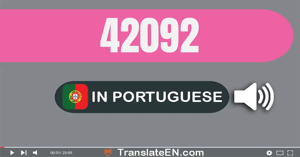 Write 42092 in Portuguese Words: quarenta e dois mil e noventa e dois