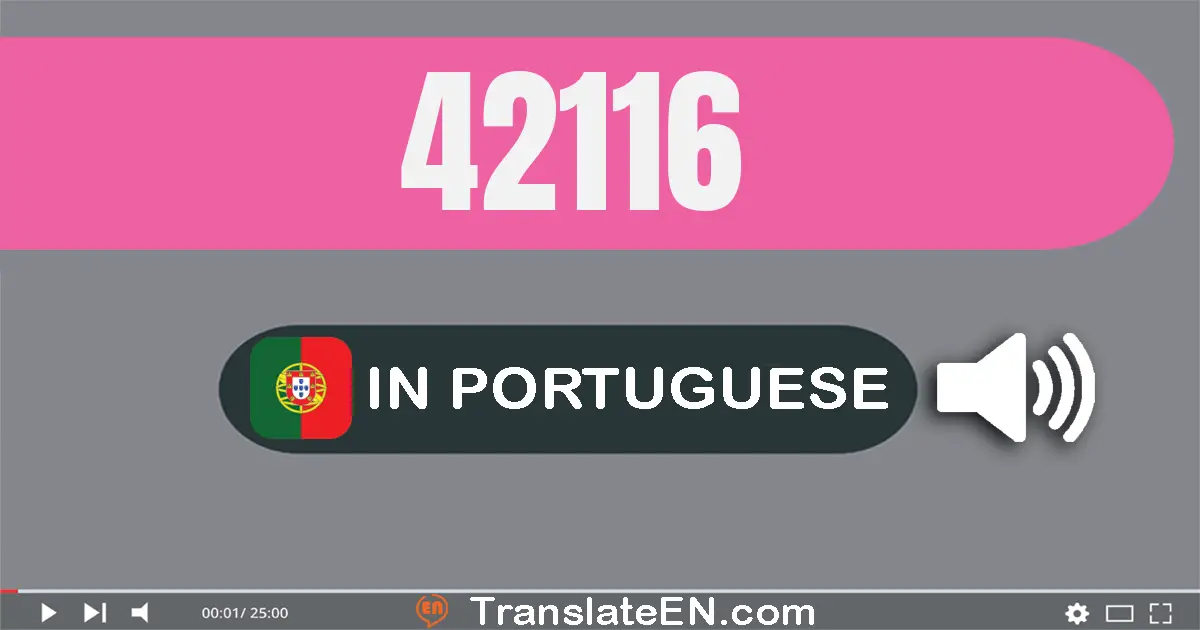 Write 42116 in Portuguese Words: quarenta e dois mil e cento e dezesseis
