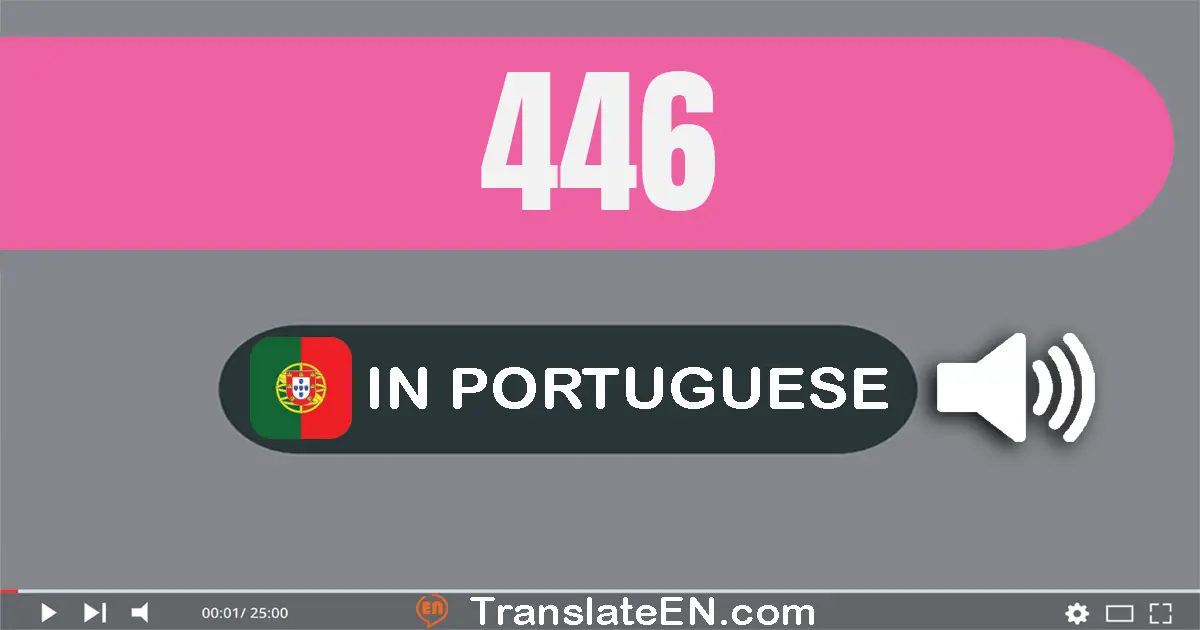 Write 446 in Portuguese Words: quatrocentos e quarenta e seis