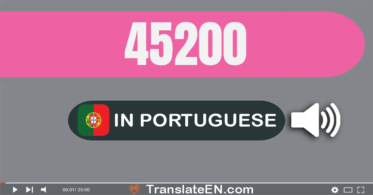 Write 45200 in Portuguese Words: quarenta e cinco mil e duzentos