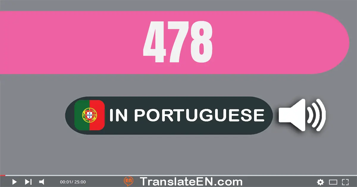 Write 478 in Portuguese Words: quatrocentos e setenta e oito
