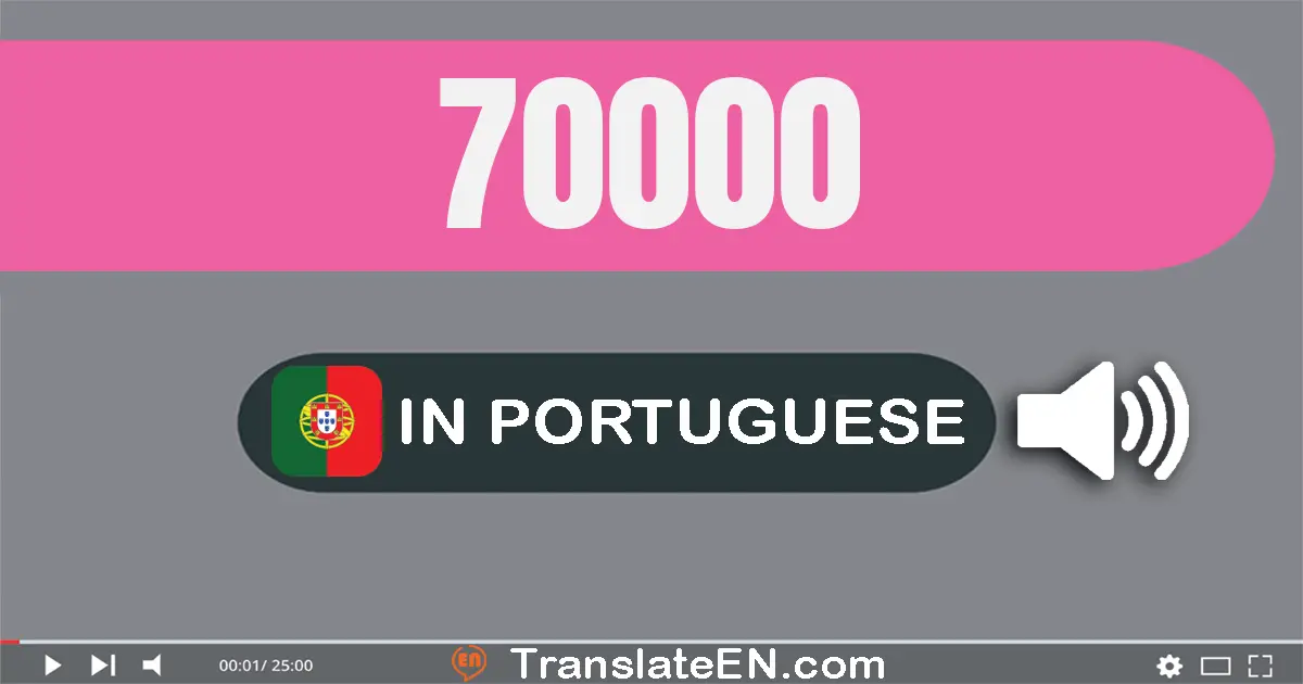 Write 70000 in Portuguese Words: setenta mil