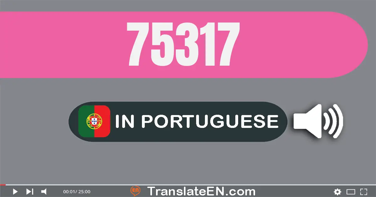 Write 75317 in Portuguese Words: setenta e cinco mil e trezentos e dezessete