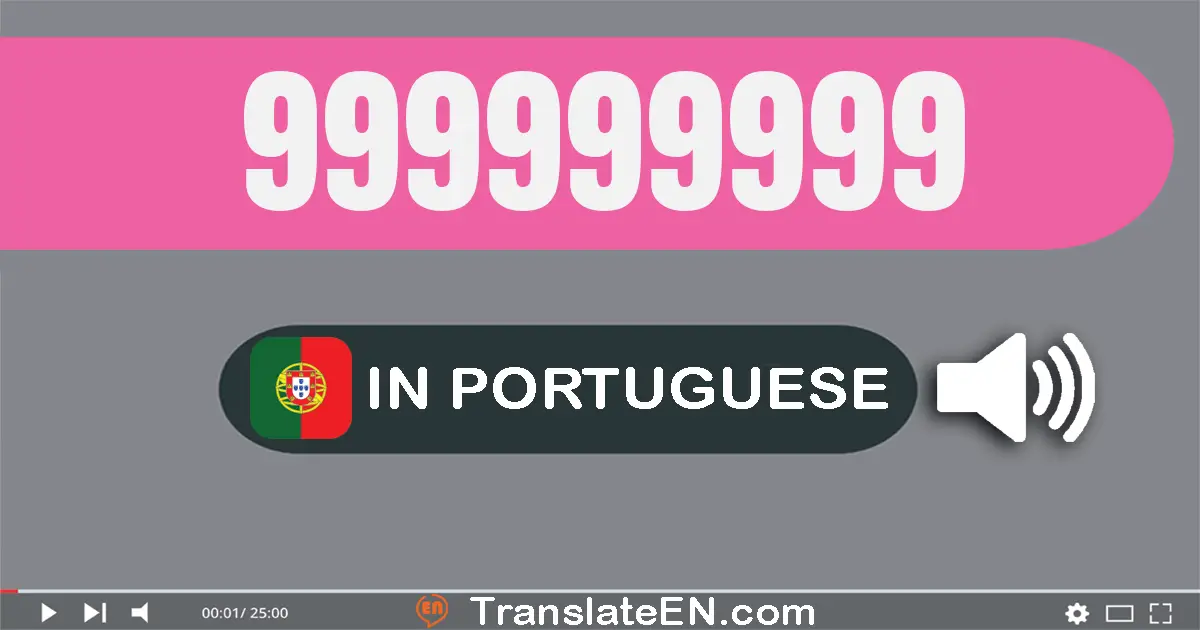 Write 999999999 in Portuguese Words: novecentos e noventa e nove milhões e novecentos e noventa e nove mil e novecentos e ...