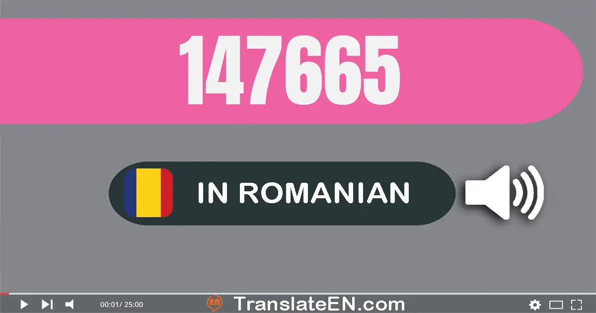 Write 147665 in Romanian Words: una sută patruzeci şi şapte mii şase sute şasezeci şi cinci