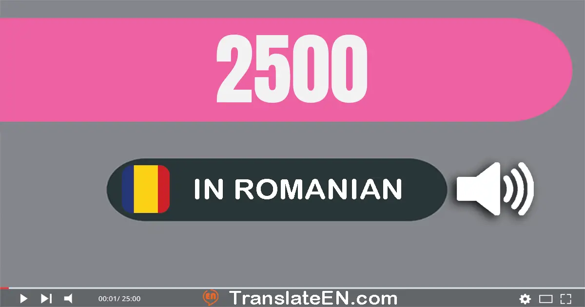Write 2500 in Romanian Words: două mii cinci sute