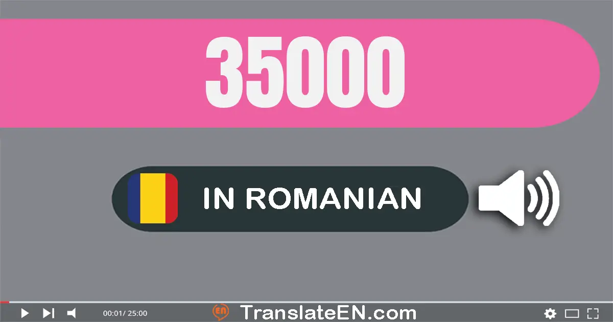 Write 35000 in Romanian Words: treizeci şi cinci mii