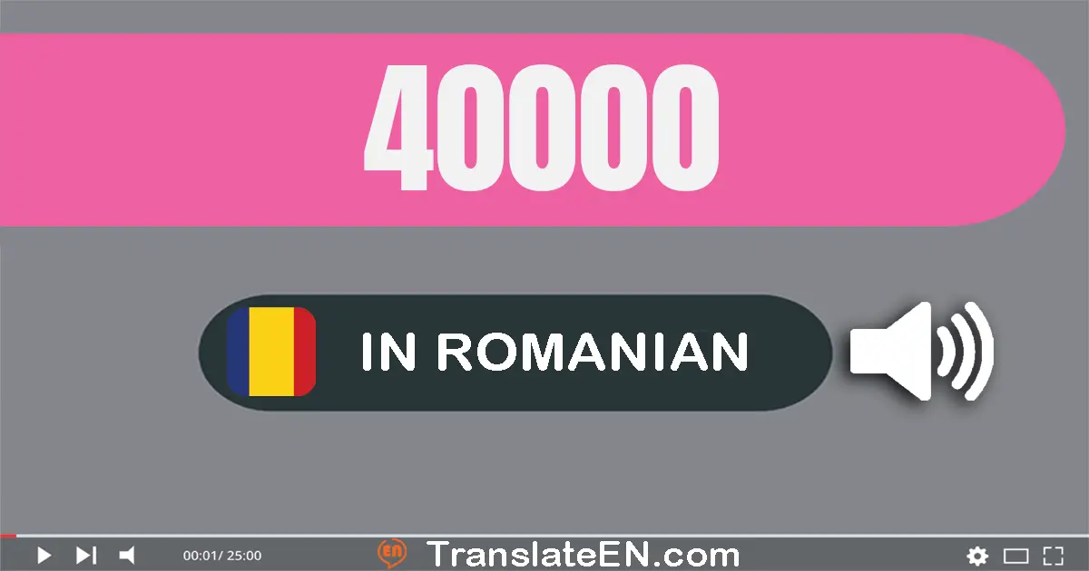 Write 40000 in Romanian Words: patruzeci mii