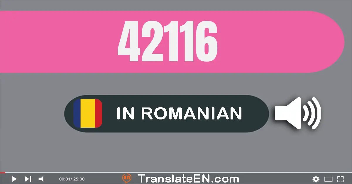 Write 42116 in Romanian Words: patruzeci şi două mii una sută şasesprezece