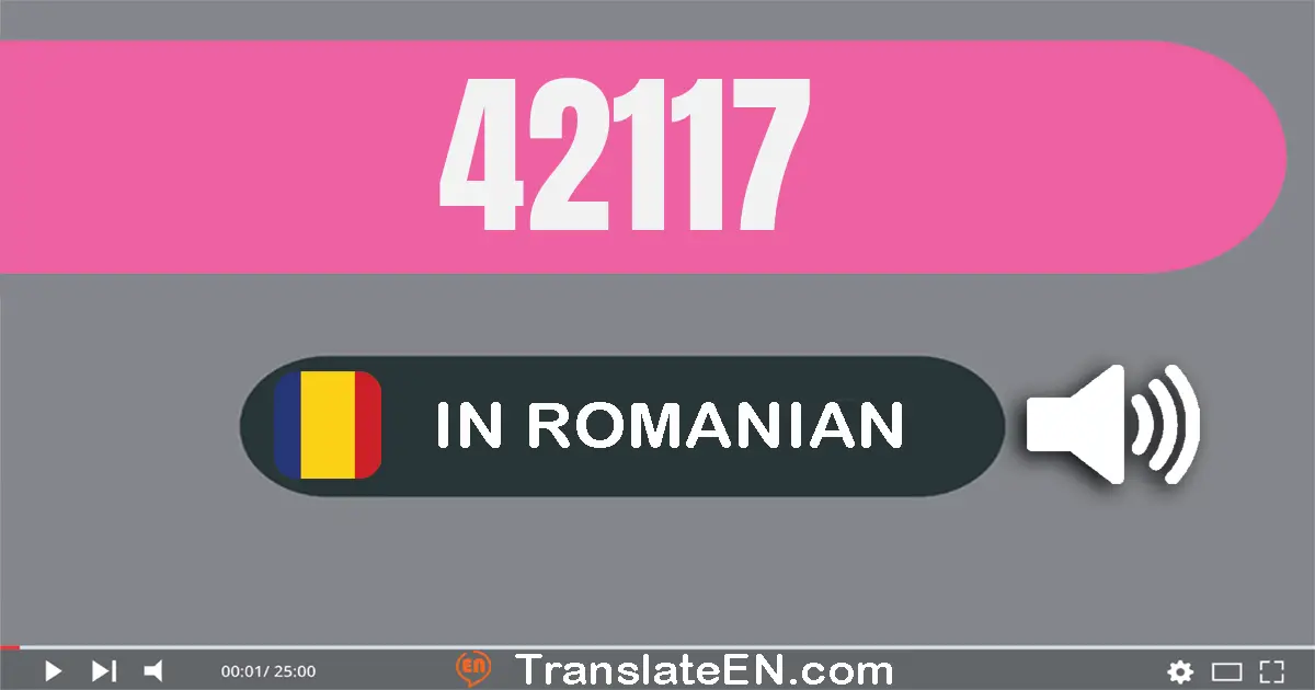 Write 42117 in Romanian Words: patruzeci şi două mii una sută şaptesprezece