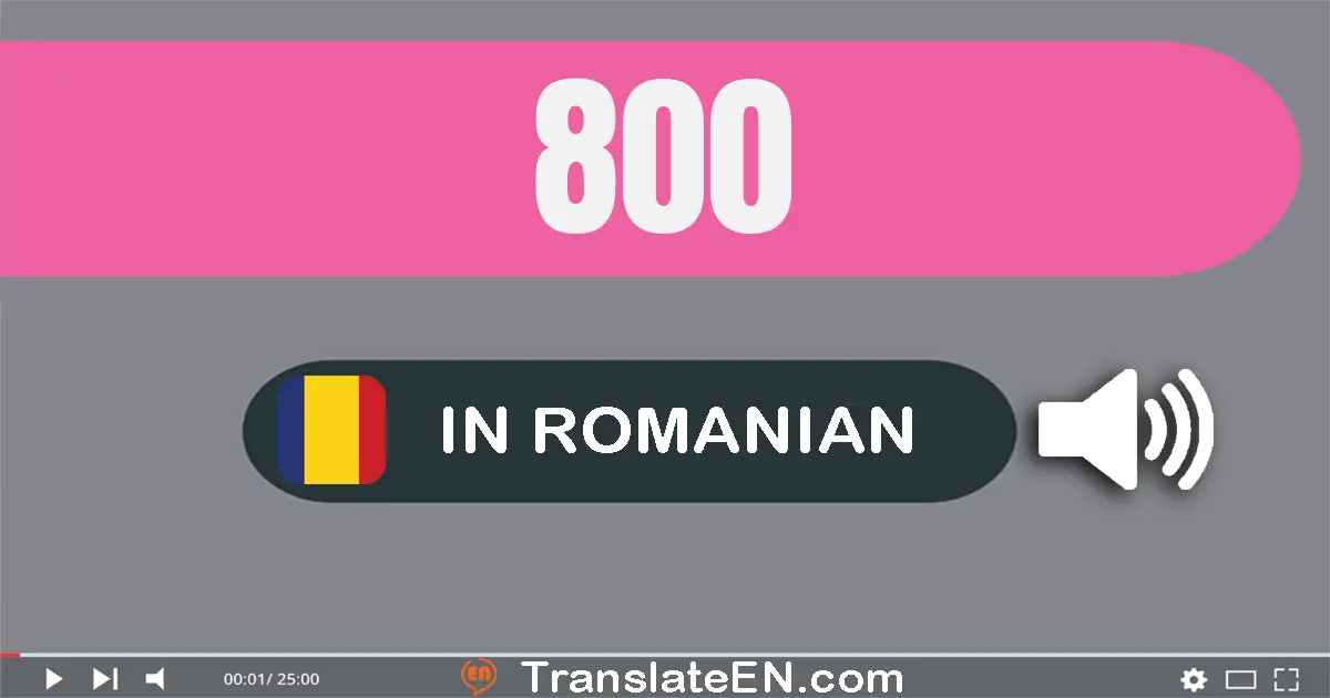 Write 800 in Romanian Words: opt sute