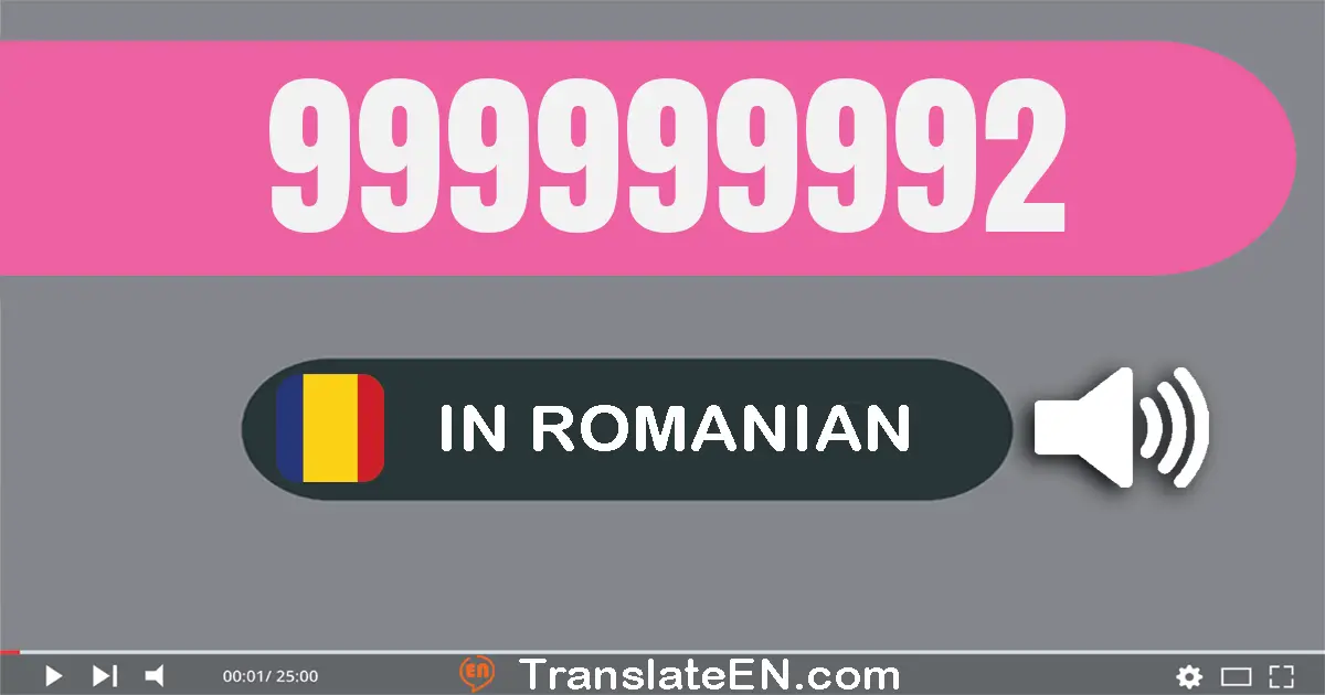 Write 999999992 in Romanian Words: nouă sute nouăzeci şi nouă milioane nouă sute nouăzeci şi nouă mii nouă sute nouăzeci ş...