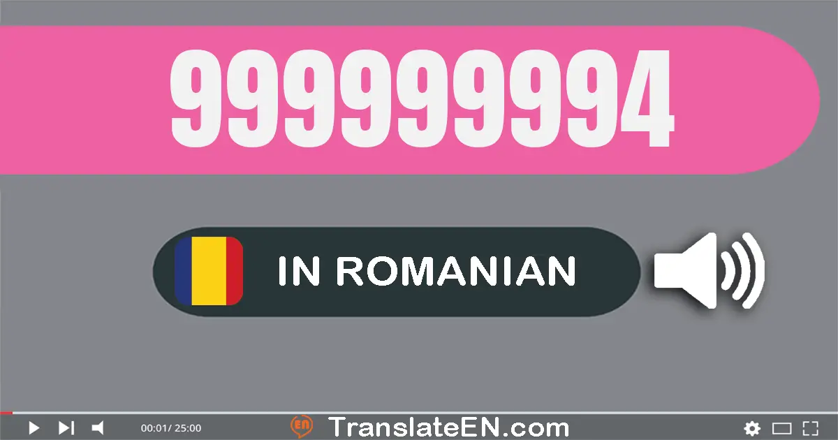 Write 999999994 in Romanian Words: nouă sute nouăzeci şi nouă milioane nouă sute nouăzeci şi nouă mii nouă sute nouăzeci ş...