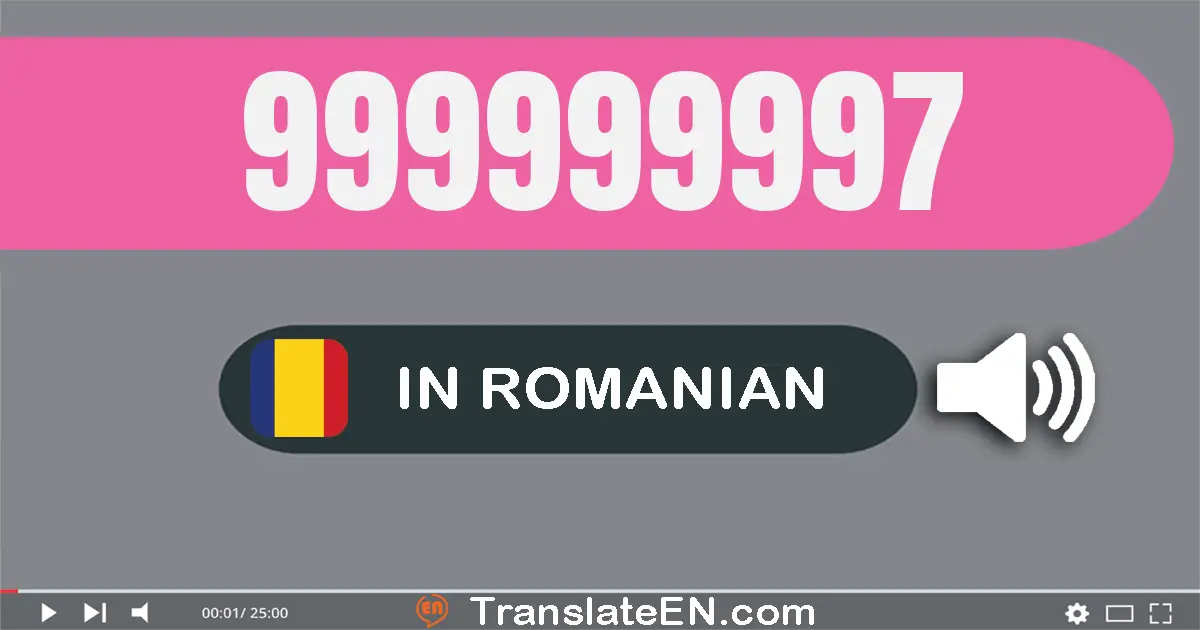 Write 999999997 in Romanian Words: nouă sute nouăzeci şi nouă milioane nouă sute nouăzeci şi nouă mii nouă sute nouăzeci ş...