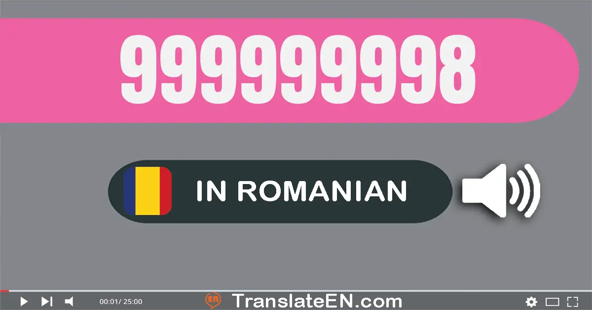 Write 999999998 in Romanian Words: nouă sute nouăzeci şi nouă milioane nouă sute nouăzeci şi nouă mii nouă sute nouăzeci ş...
