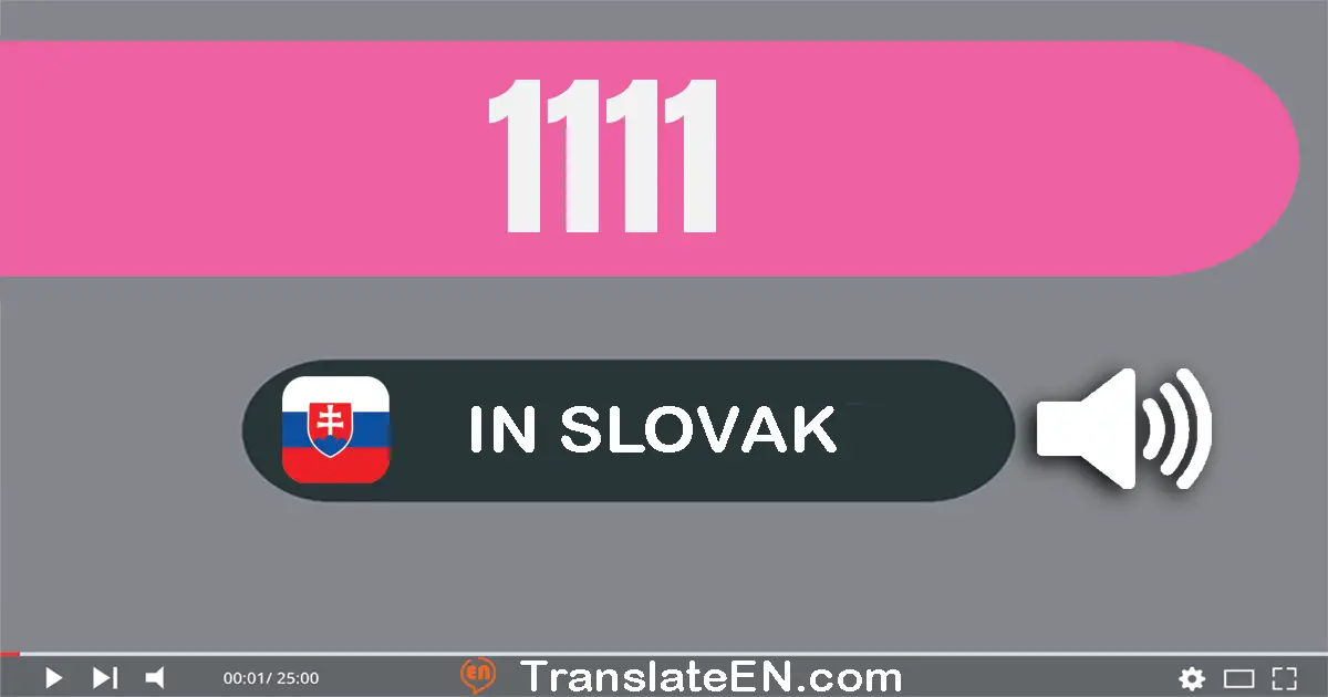 Write 1111 in Slovak Words: jedna tisíc jedna­sto jedenásť