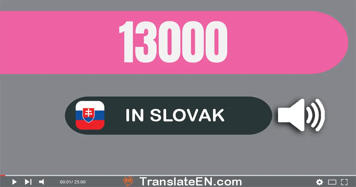 Write 13000 in Slovak Words: trinásť tisíc