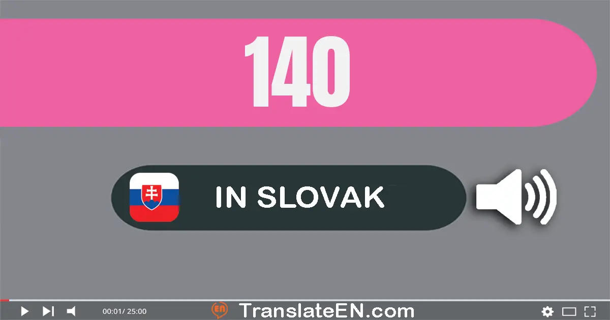 Write 140 in Slovak Words: jedna­sto štyridsať