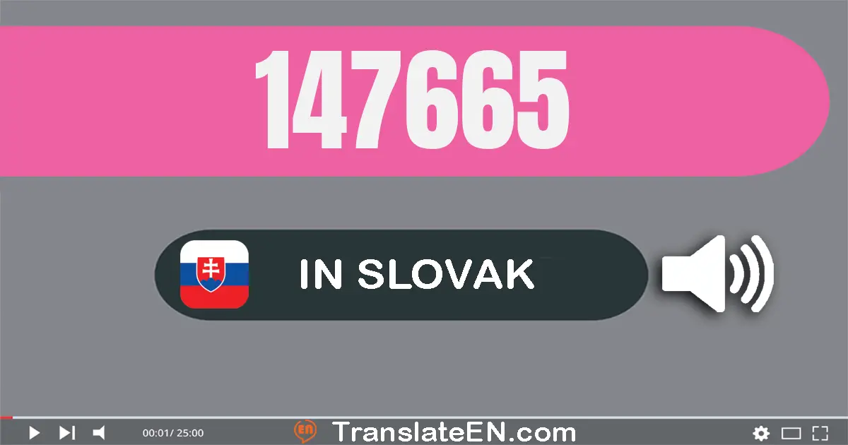 Write 147665 in Slovak Words: jedna­sto štyridsať­sedem tisíc šesť­sto šesťdesiat­päť