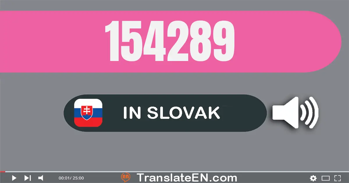 Write 154289 in Slovak Words: jedna­sto päťdesiat­štyri tisíc dve­sto osemdesiat­deväť