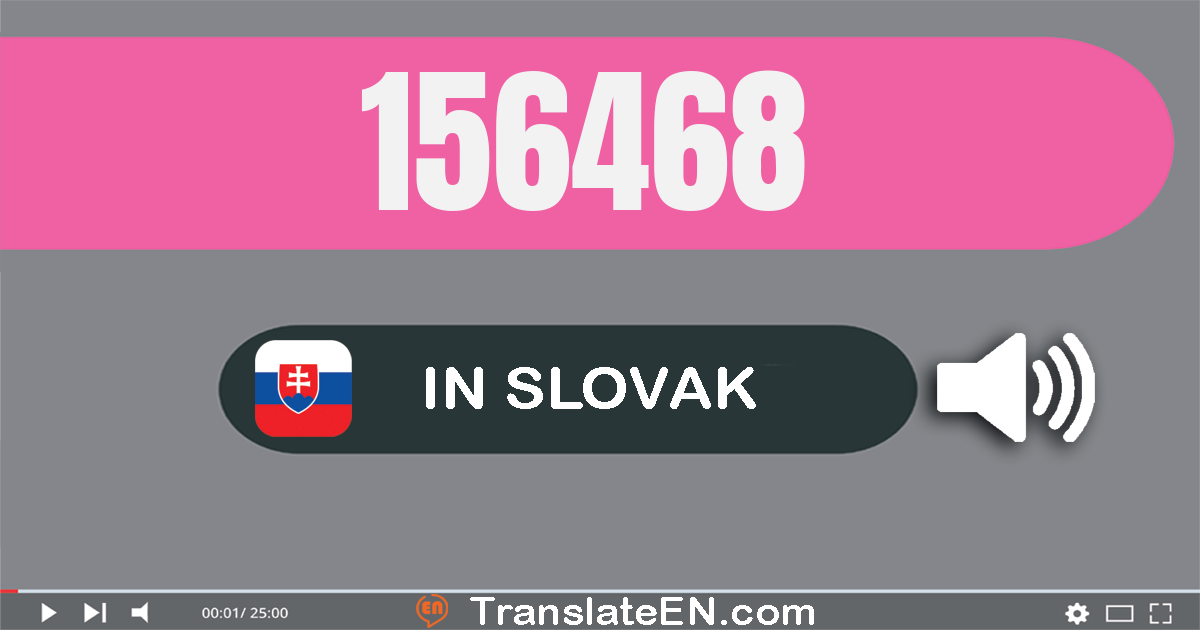 Write 156468 in Slovak Words: jedna­sto päťdesiat­šesť tisíc štyri­sto šesťdesiat­osem