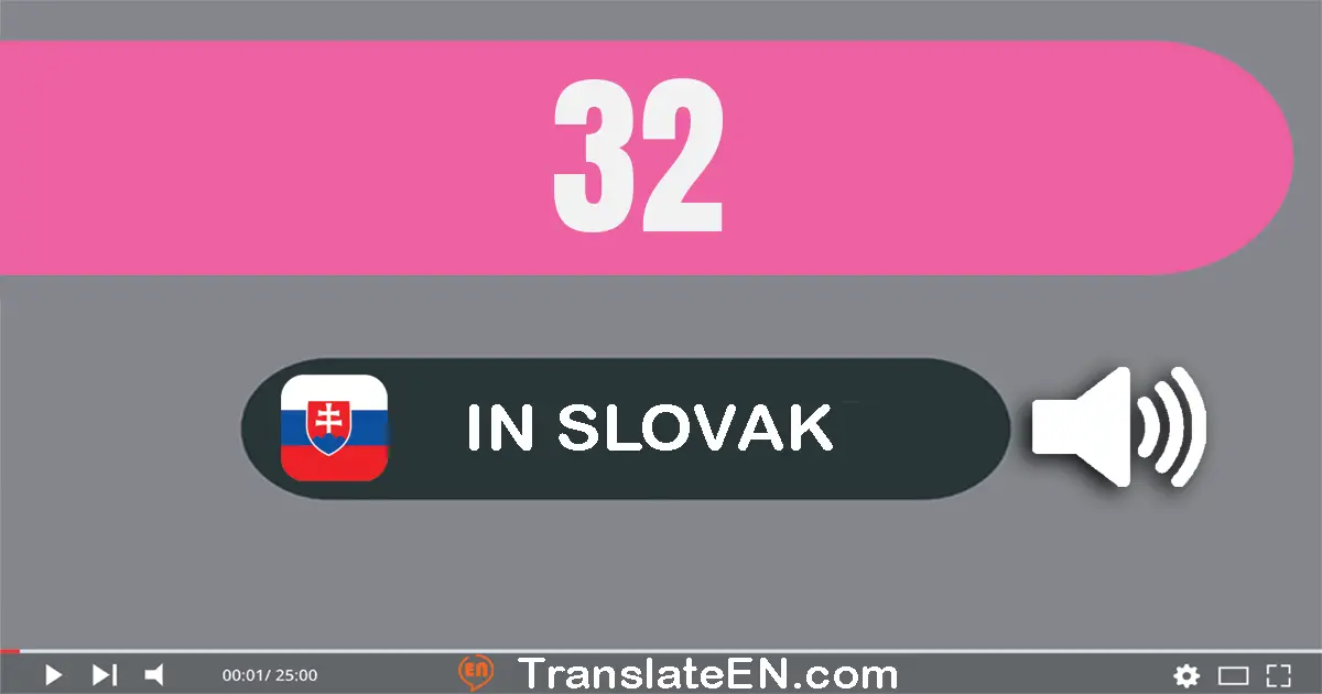 Write 32 in Slovak Words: tridsať­dva