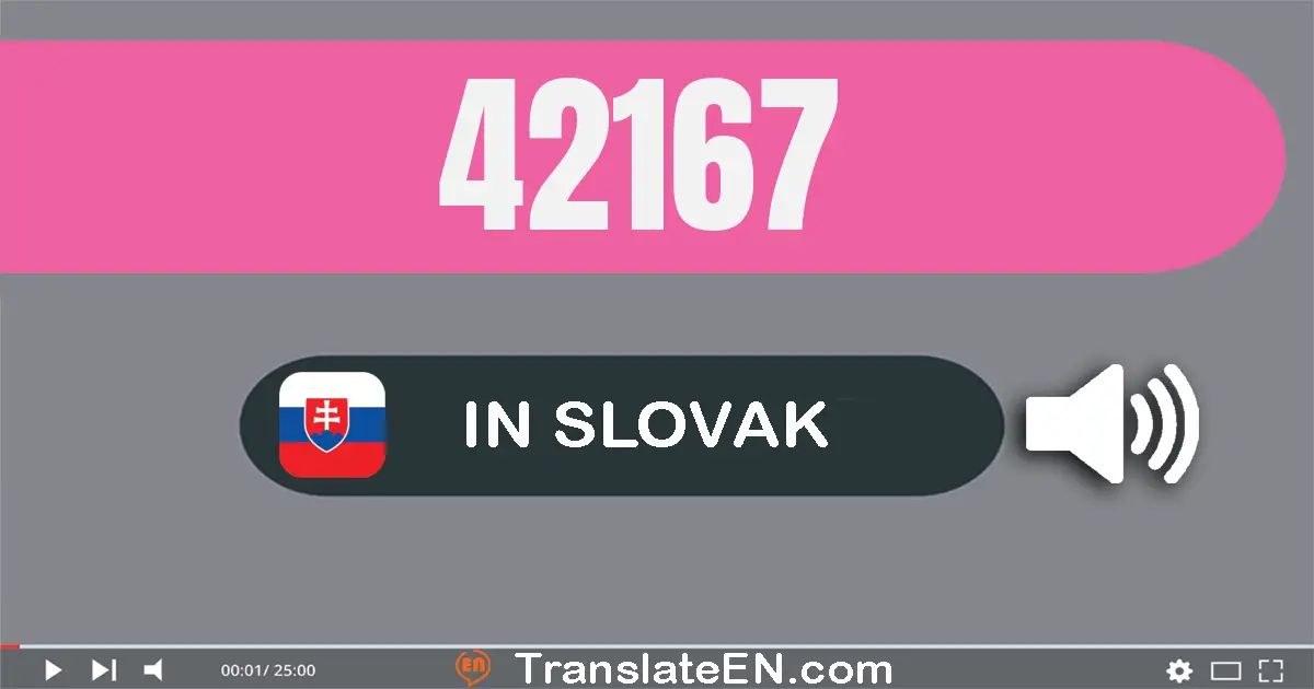 Write 42167 in Slovak Words: štyridsať­dve tisíc jedna­sto šesťdesiat­sedem
