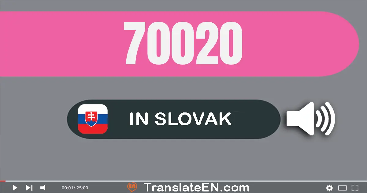 Write 70020 in Slovak Words: sedemdesiat tisíc dvadsať