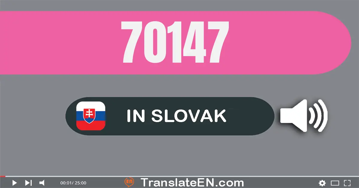 Write 70147 in Slovak Words: sedemdesiat tisíc jedna­sto štyridsať­sedem