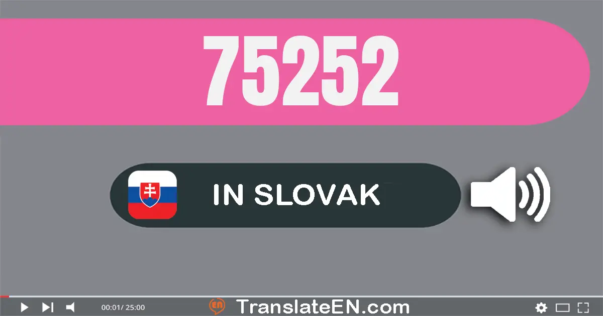 Write 75252 in Slovak Words: sedemdesiat­päť tisíc dve­sto päťdesiat­dva