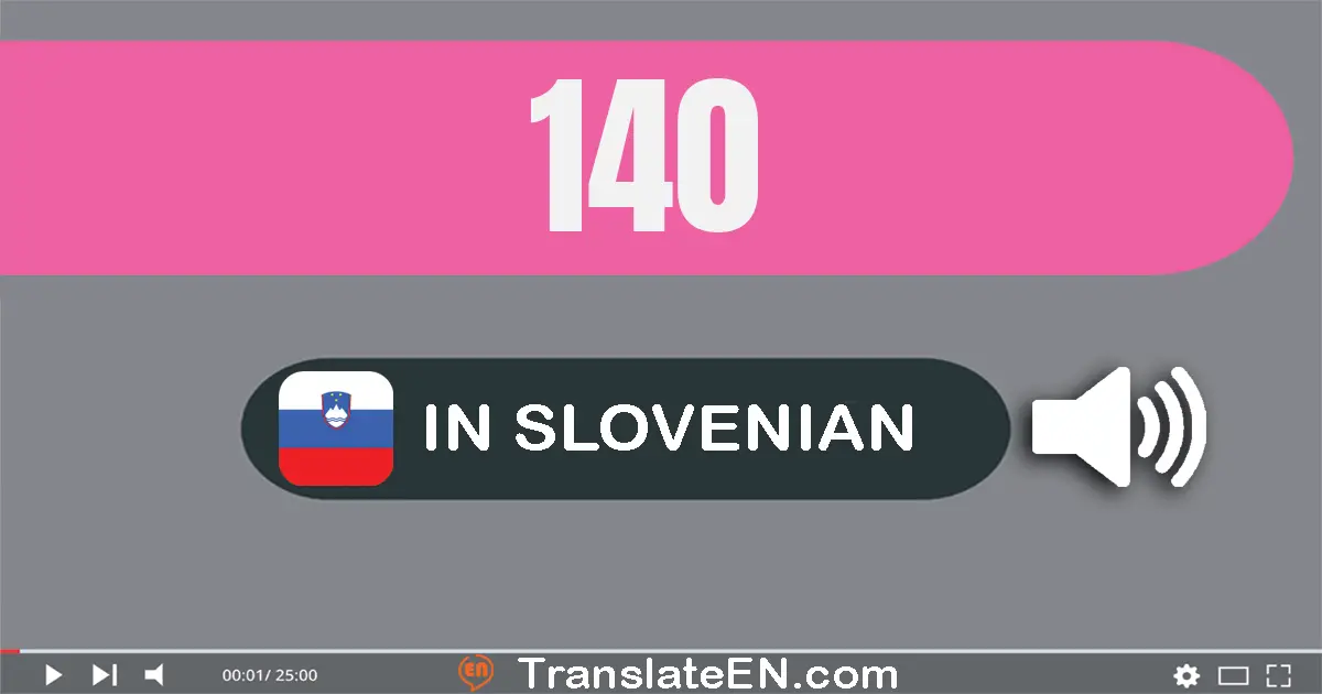 Write 140 in Slovenian Words: sto štirideset