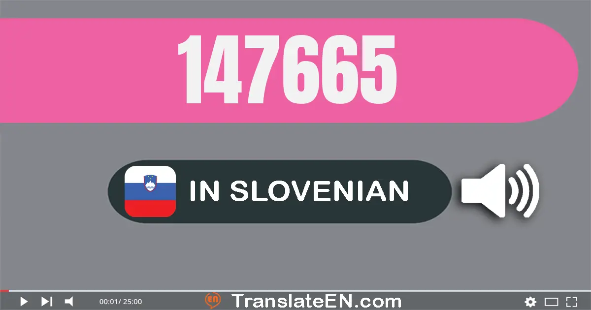 Write 147665 in Slovenian Words: sto štirideset sedem tisuću šesto šestdeset pet