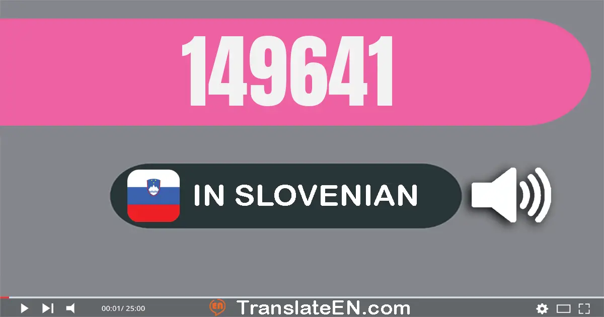Write 149641 in Slovenian Words: sto štirideset devet tisuću šesto štirideset ena