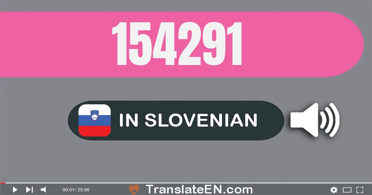 Write 154291 in Slovenian Words: sto petdeset štiri tisuću dvjesto devetdeset ena