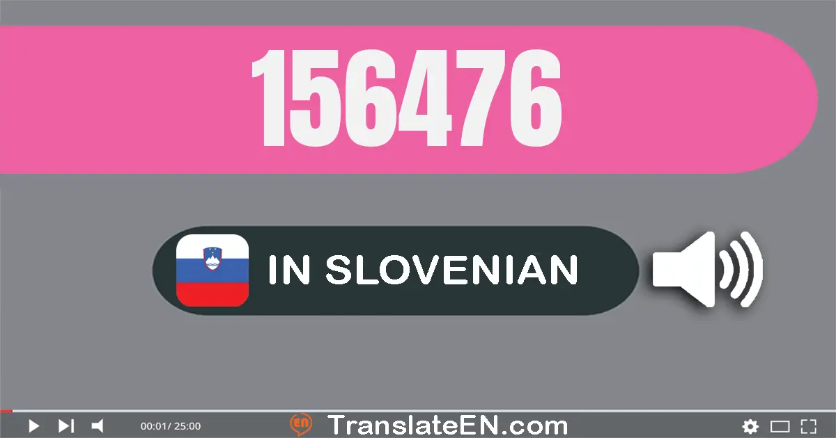 Write 156476 in Slovenian Words: sto petdeset šest tisuću štiristo sedemdeset šest