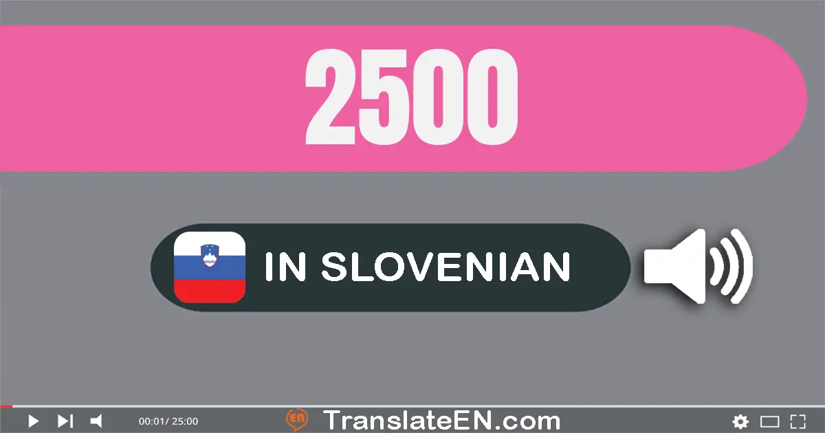 Write 2500 in Slovenian Words: dvije tisuće petsto