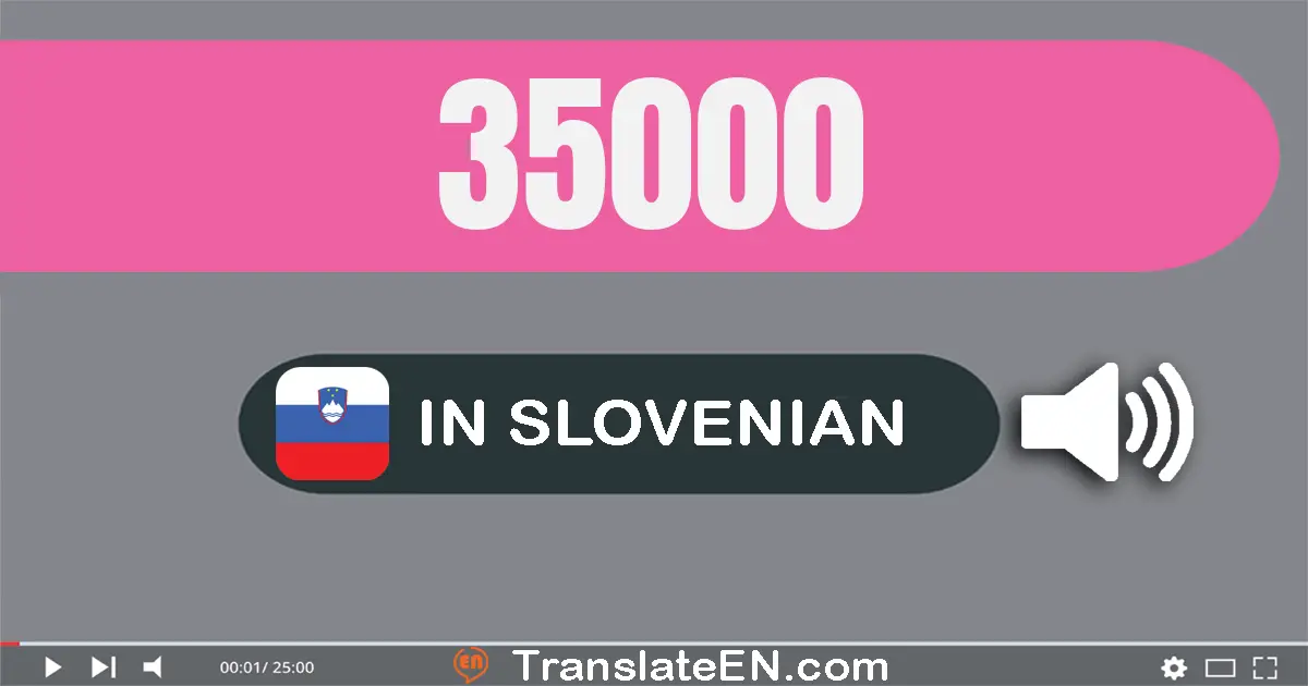 Write 35000 in Slovenian Words: trideset pet tisuću