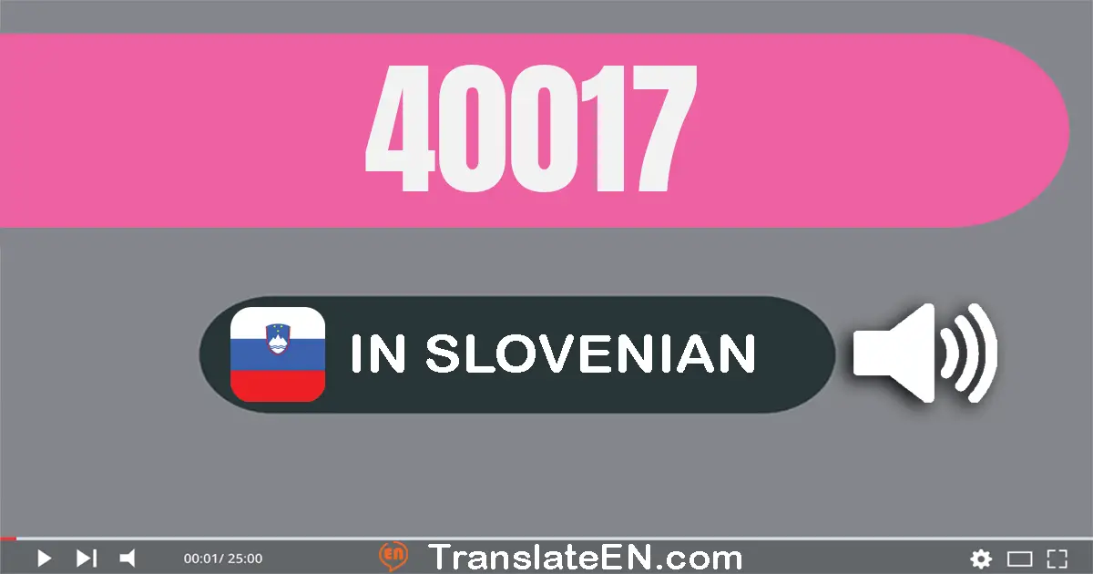 Write 40017 in Slovenian Words: štirideset tisuću sedemnajst