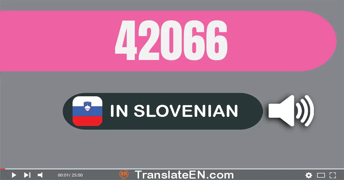 Write 42066 in Slovenian Words: štirideset dvije tisuću šestdeset šest